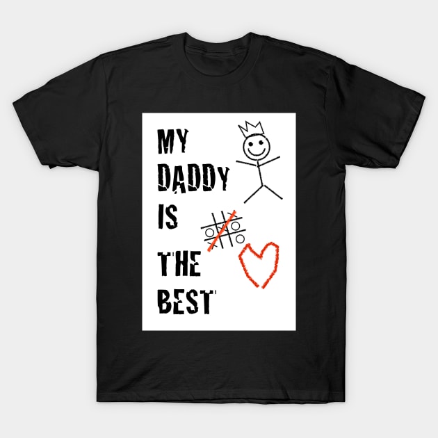 My Daddy Is The Best T-Shirt by AdamRegester